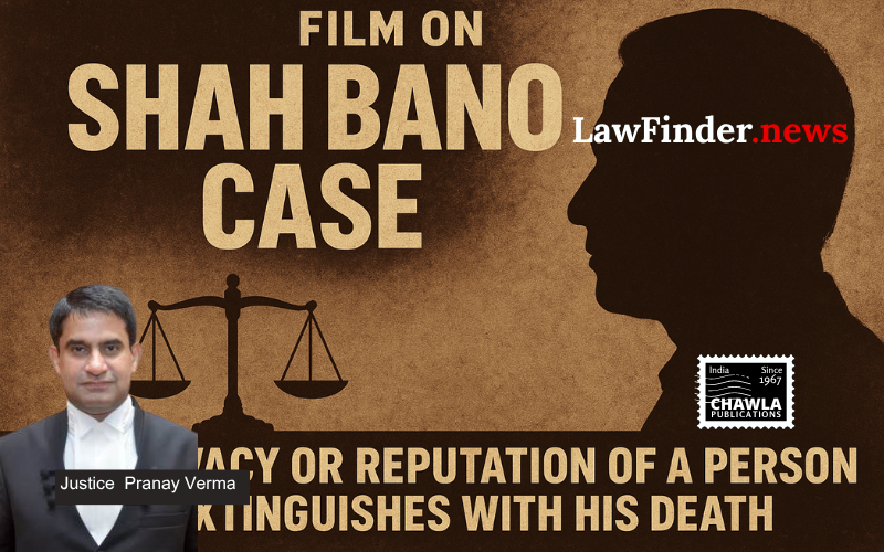 Film on Shah Bano Case: Privacy or reputation of a person in extinguishes with his death, cannot be inherited by legal heirs.