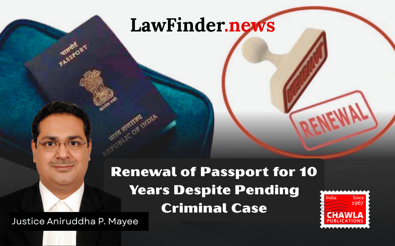 Passport :  Petitioner entitled to normal renewal of passport for 10 years despite pending criminal case