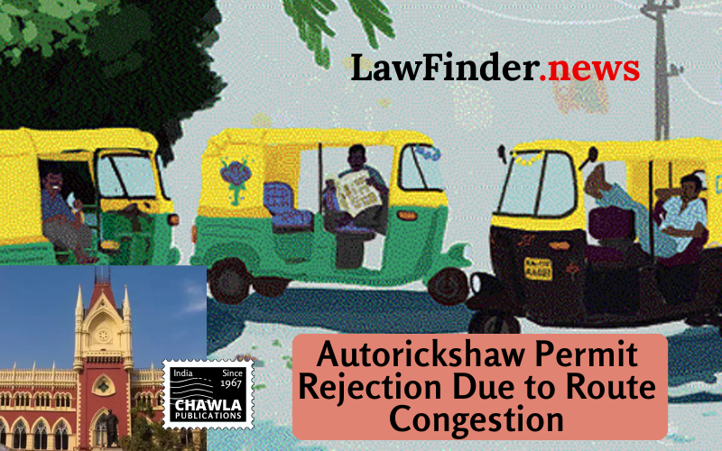 Calcutta High Court Orders Detailed Report on Autorickshaw Permit Rejection Due to Route Congestion