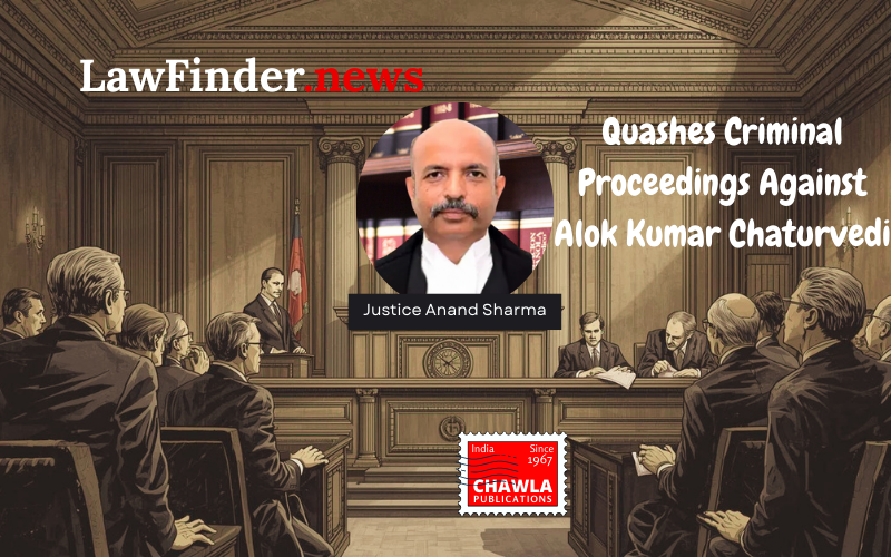 Rajasthan High Court Quashes Criminal Proceedings Against Alok Kumar Chaturvedi