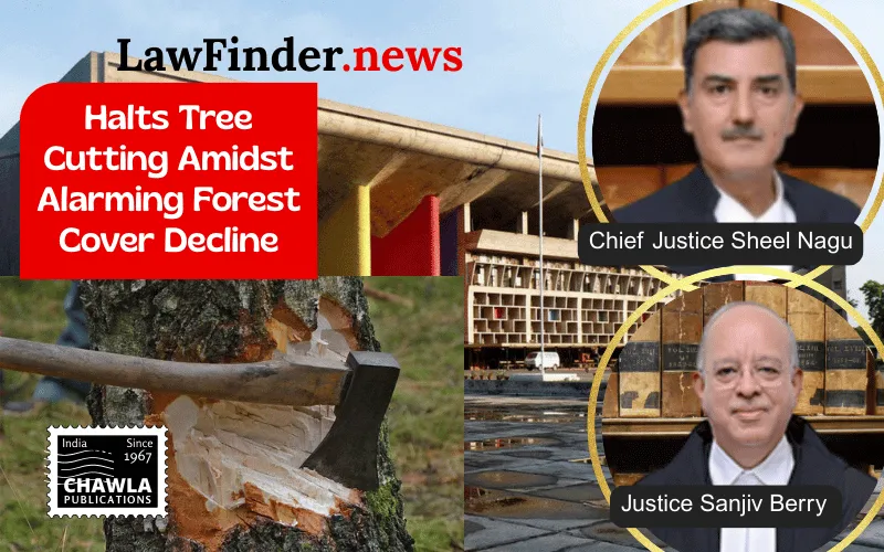 Punjab and Haryana High Court Halts Tree Cutting Amidst Alarming Forest Cover Decline