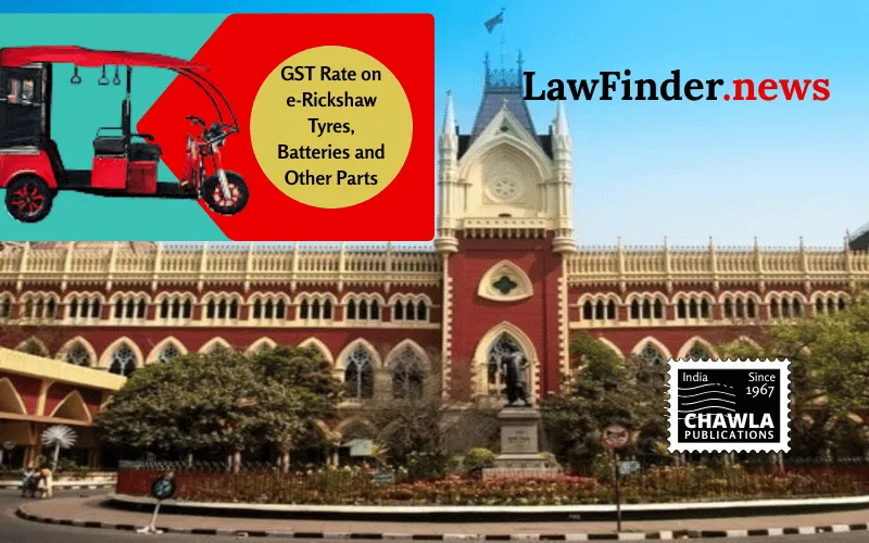 Calcutta High Court Upholds Refund of Input Tax Credit for E-Rickshaw Manufacturer